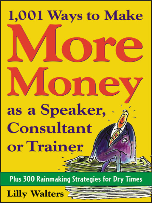 Title details for 1,001 Ways to Make More Money as a Speaker, Consultant or Trainer by Lilly Walters - Available